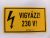 Figyelmeztető matrica " VIGYÁZZ! 230V! " vinil öntapadós sárga 100mm x 60mm